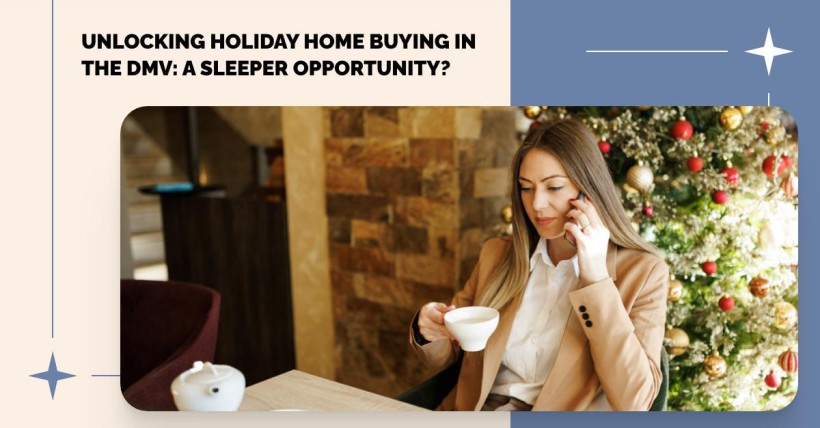 Unlocking Holiday Home Buying in the DMV: A Sleeper Opportunity?