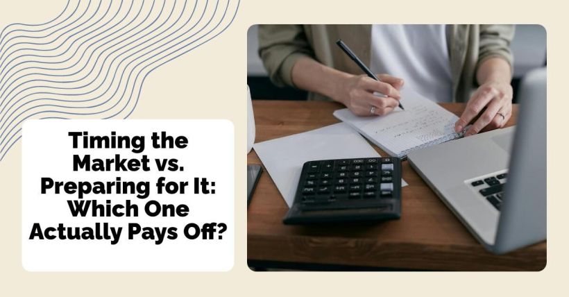 Timing the Market vs. Preparing for It: Which One Actually Pays Off?