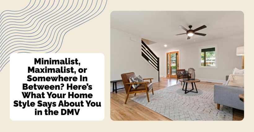 Minimalist, Maximalist, or Somewhere In Between? Here’s What Your Home Style Says About You in the DMV