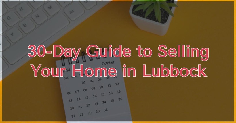 30-Day Guide to Selling Your Home in Lubbock