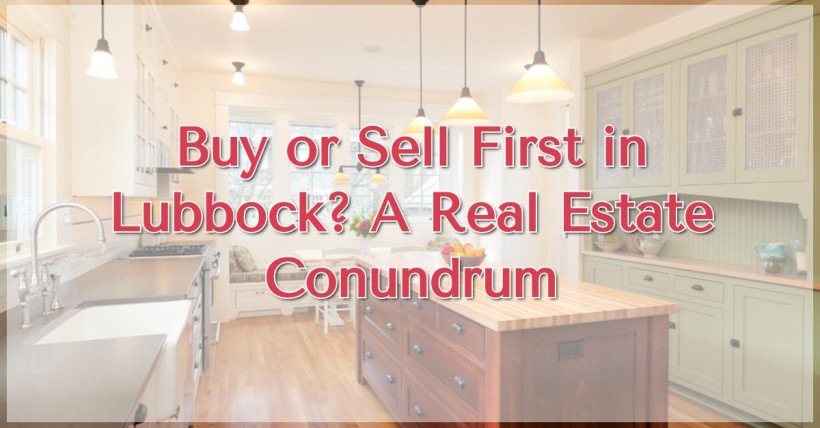 Buy or Sell First in Lubbock? A Real Estate Conundrum