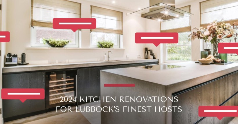 2024 Kitchen Renovations for Lubbock's Finest Hosts