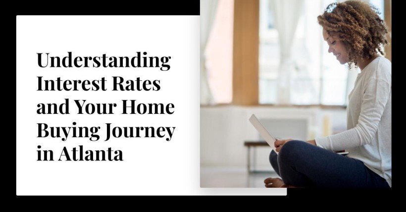 Understanding Interest Rates and Your Home Buying Journey in Atlanta