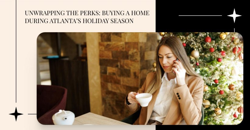 Unwrapping the Perks: Buying a Home During Atlanta’s Holiday Season