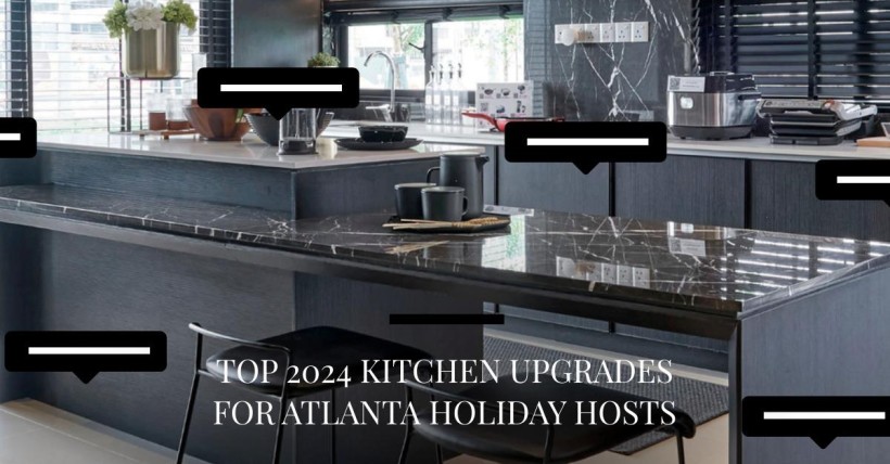 Top 2024 Kitchen Upgrades for Atlanta Holiday Hosts