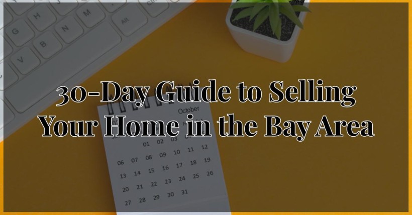 30-Day Guide to Selling Your Home in the Bay Area