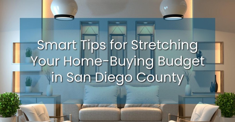 Smart Tips for Stretching Your Home-Buying Budget in San Diego County