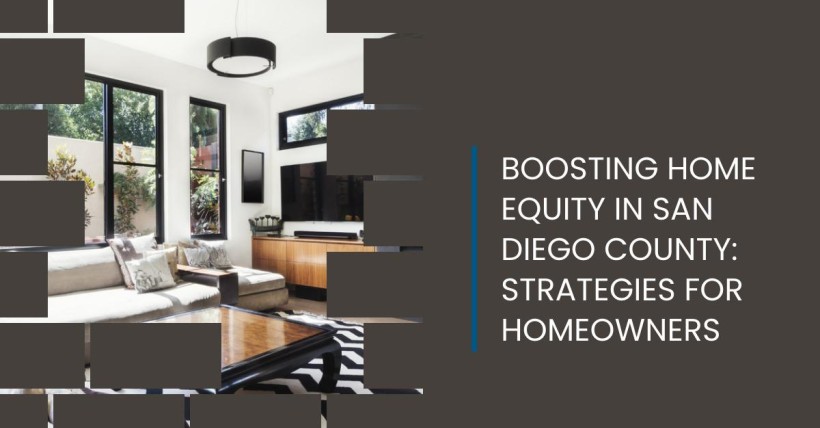 Boosting Home Equity in San Diego County: Strategies for Homeowners