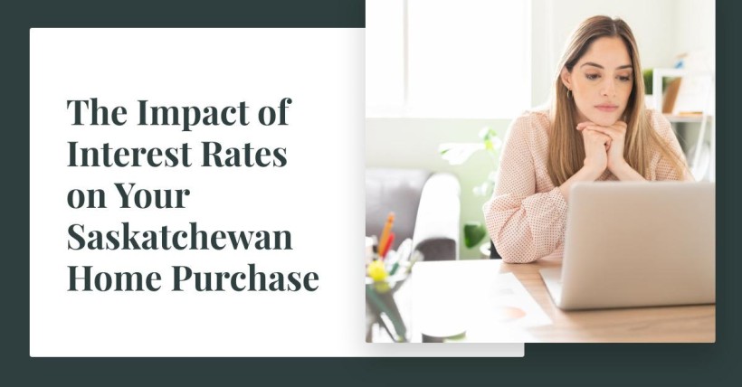 The Impact of Interest Rates on Your Saskatchewan Home Purchase