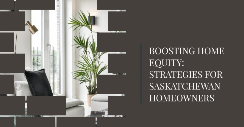 Boosting Home Equity: Strategies for Saskatchewan Homeowners