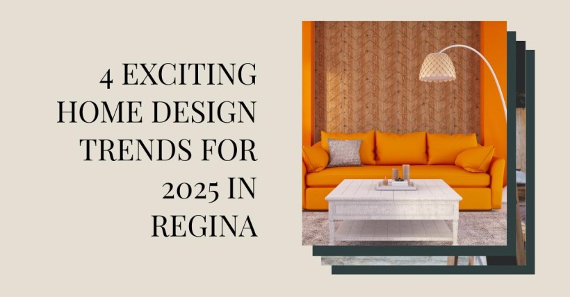 4 Exciting Home Design Trends for 2025 in Regina