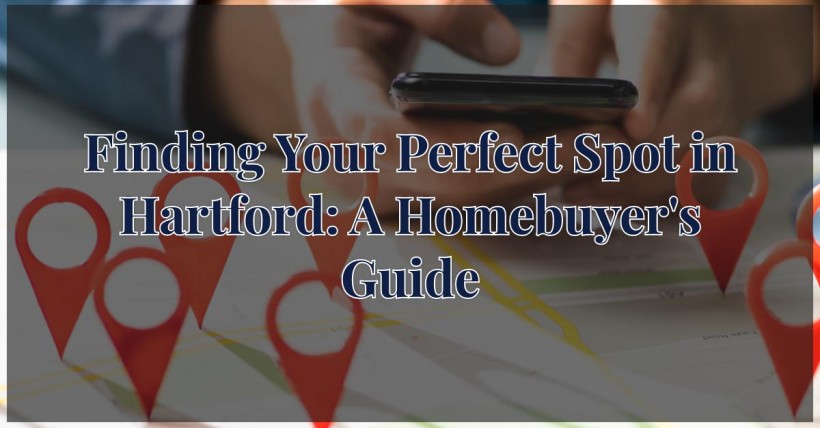 Finding Your Perfect Spot in Hartford: A Homebuyer's Guide