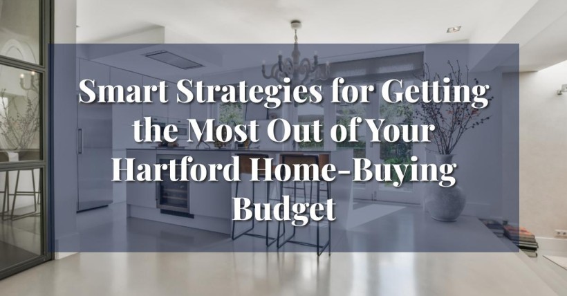 Smart Strategies for Getting the Most Out of Your Hartford Home-Buying Budget