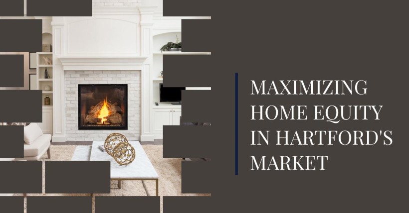 Maximizing Home Equity in Hartford's Market