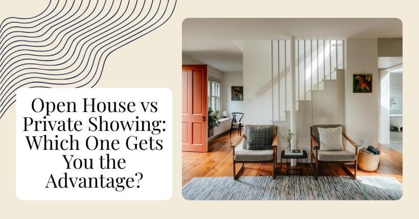 Open House vs Private Showing: Which One Gets You the Advantage?