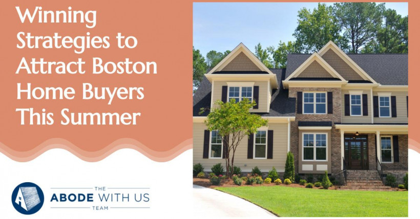 Winning Strategies to Attract Boston Home Buyers This Summer