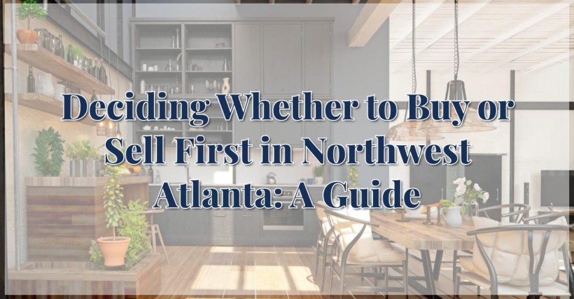 Deciding Whether to Buy or Sell First in Northwest Atlanta: A Guide