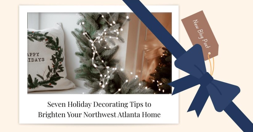 Seven Holiday Decorating Tips to Brighten Your Northwest Atlanta Home