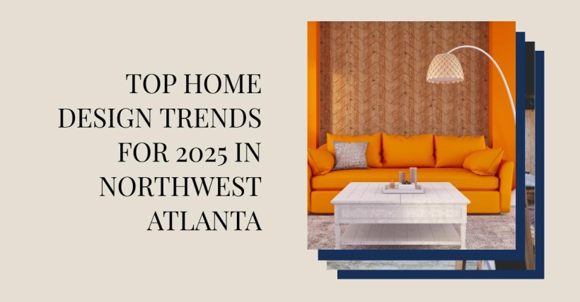 Top Home Design Trends for 2025 in Northwest Atlanta