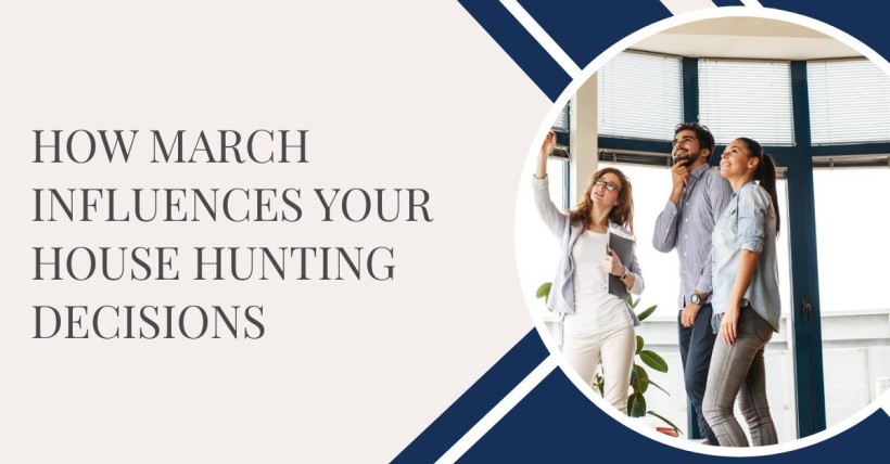 How March Influences Your House Hunting Decisions