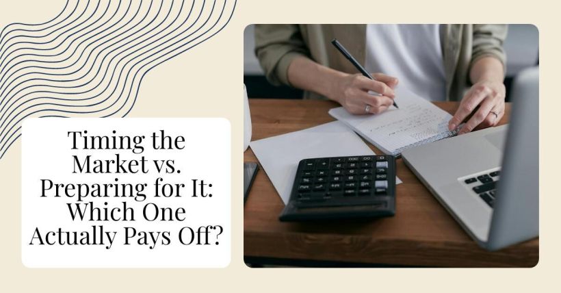 Timing the Market vs. Preparing for It: Which One Actually Pays Off?
