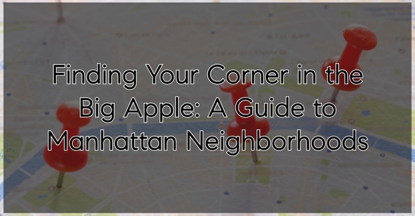 Finding Your Corner in the Big Apple: A Guide to Manhattan Neighborhoods