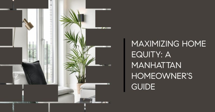 Maximizing Home Equity: A Manhattan Homeowner's Guide