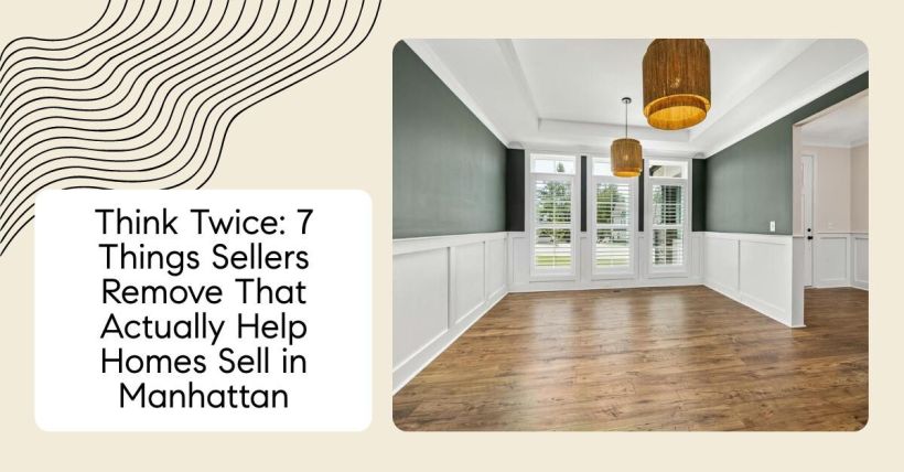 Think Twice: 7 Things Sellers Remove That Actually Help Homes Sell in Manhattan