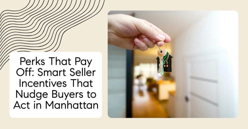Perks That Pay Off: Smart Seller Incentives That Nudge Buyers to Act in Manhattan