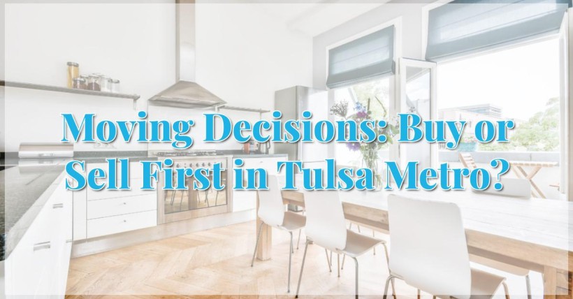 Moving Decisions: Buy or Sell First in Tulsa Metro?