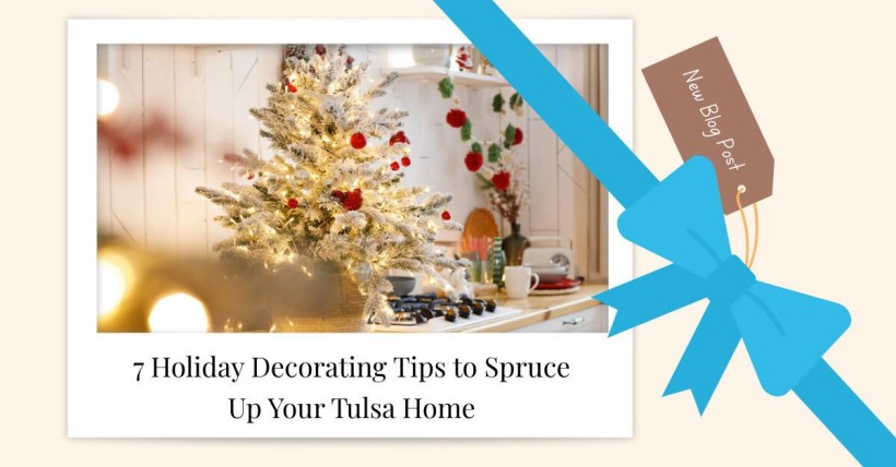 7 Holiday Decorating Tips to Spruce Up Your Tulsa Home