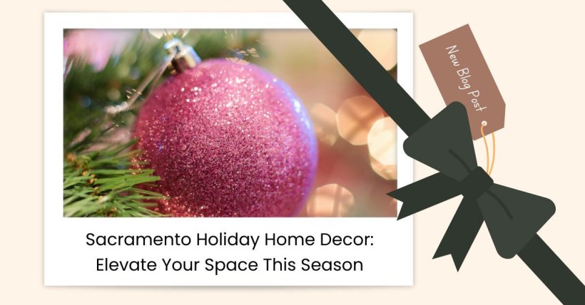 Sacramento Holiday Home Decor: Elevate Your Space This Season