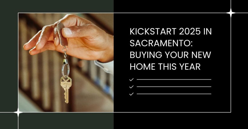 Kickstart 2025 in Sacramento: Buying Your New Home This Year