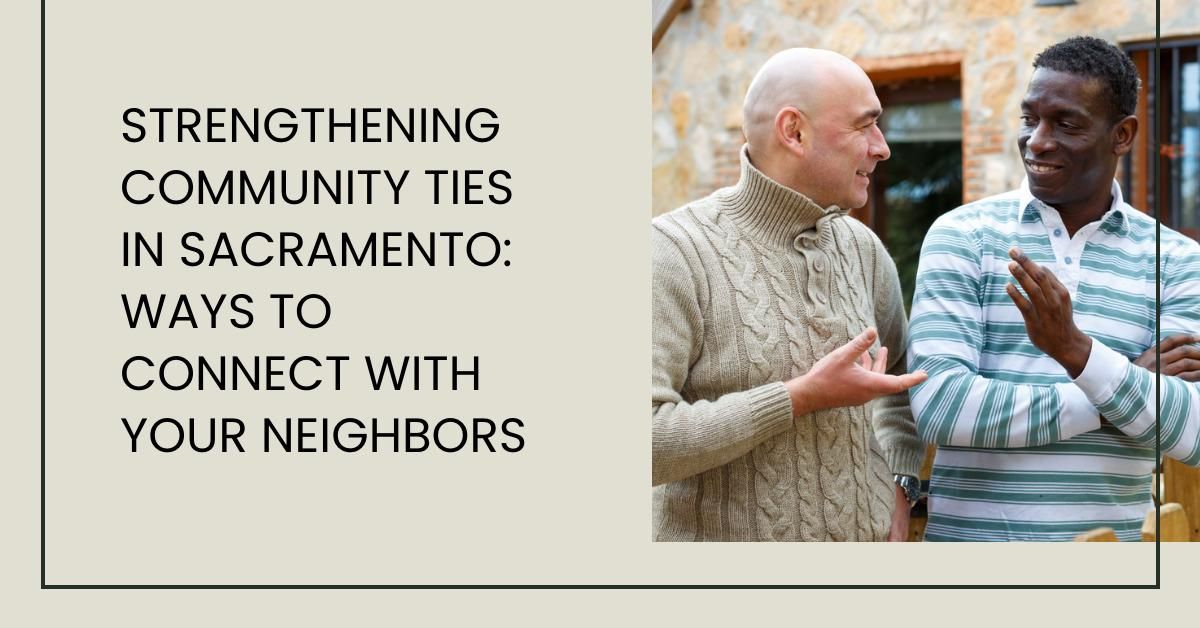 Strengthening Community Ties in Sacramento: Ways to Connect with Your ...