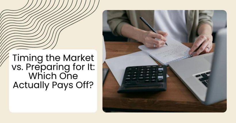 Timing the Market vs. Preparing for It: Which One Actually Pays Off?
