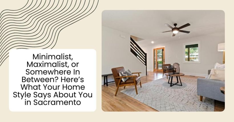 Minimalist, Maximalist, or Somewhere In Between? Here’s What Your Home Style Says About You in Sacramento