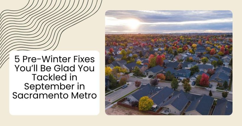 5 Pre-Winter Fixes You’ll Be Glad You Tackled in September in Sacramento Metro
