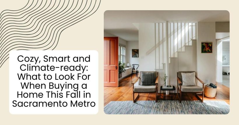 Cozy, Smart and Climate-ready: What to Look For When Buying a Home This Fall in Sacramento Metro