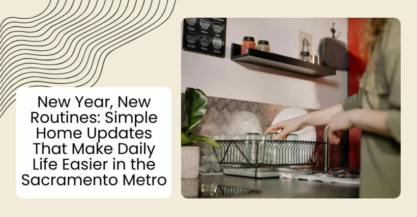 New Year, New Routines: Simple Home Updates That Make Daily Life Easier in the Sacramento Metro