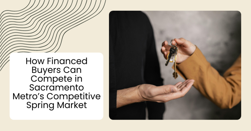 How Financed Buyers Can Compete in Sacramento Metro’s Competitive Spring Market