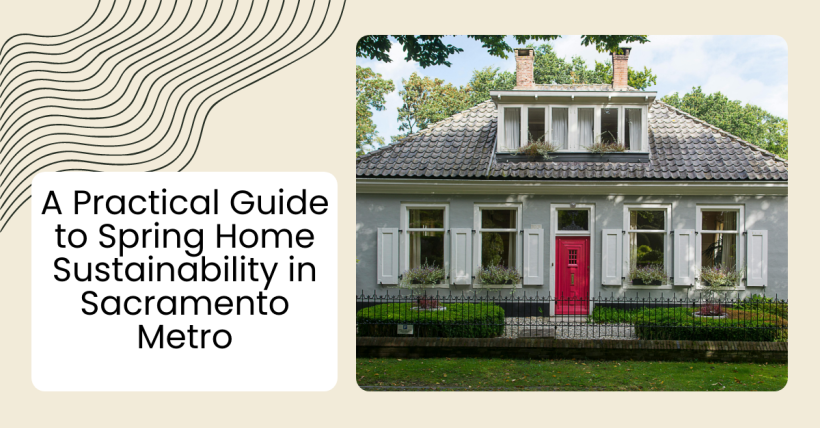 A Practical Guide to Spring Home Sustainability in Sacramento Metro