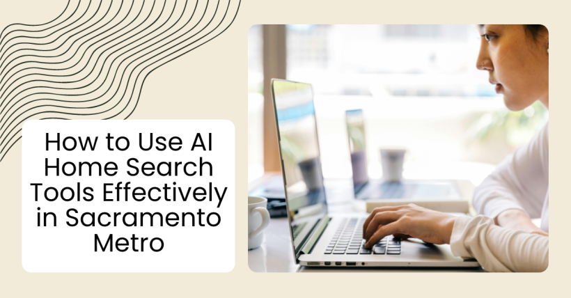 How to Use AI Home Search Tools Effectively in Sacramento Metro