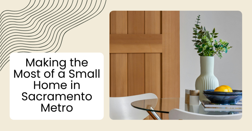 Making the Most of a Small Home in Sacramento Metro