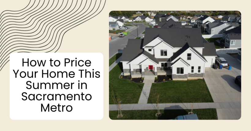 How to Price Your Home This Summer in Sacramento Metro