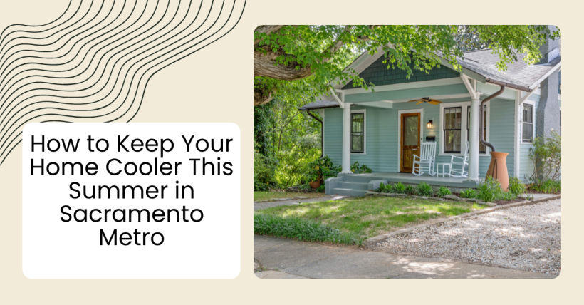 How to Keep Your Home Cooler This Summer in Sacramento Metro
