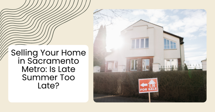Selling Your Home in Sacramento Metro: Is Late Summer Too Late?