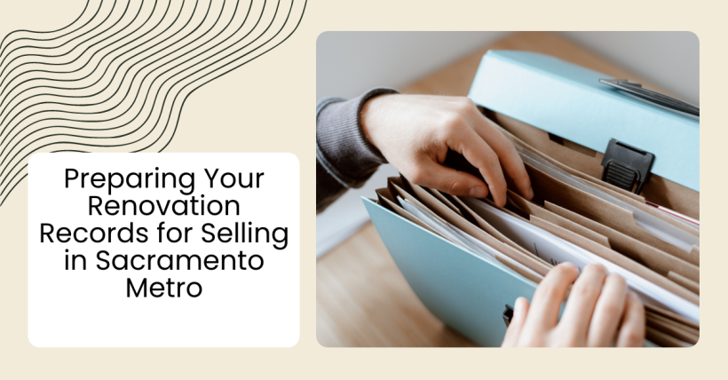 Preparing Renovation Records Before Selling Your Sacramento Metro Home