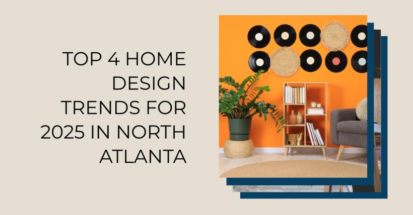 Top 4 Home Design Trends for 2025 in North Atlanta