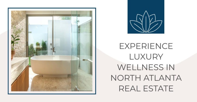 Experience Luxury Wellness in North Atlanta Real Estate