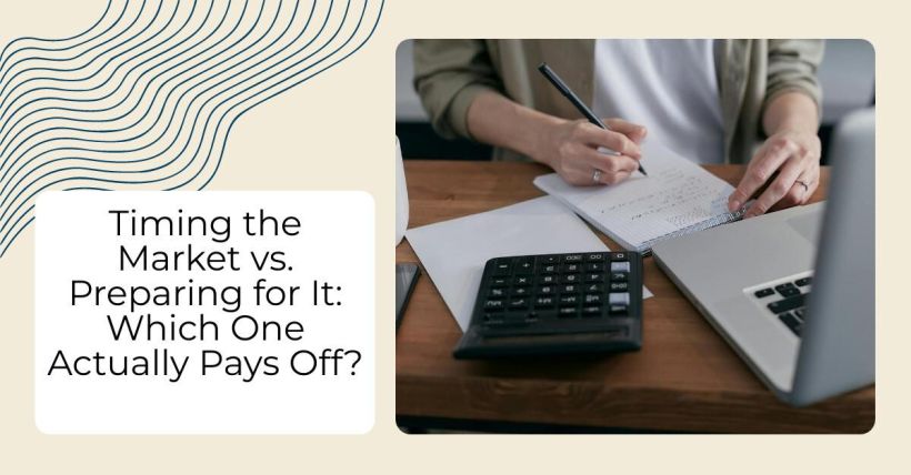 Timing the Market vs. Preparing for It: Which One Actually Pays Off?